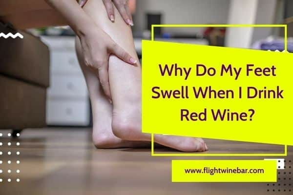 why-do-my-feet-swell-when-i-drink-red-wine