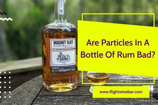 Are Particles In A Bottle Of Rum Bad