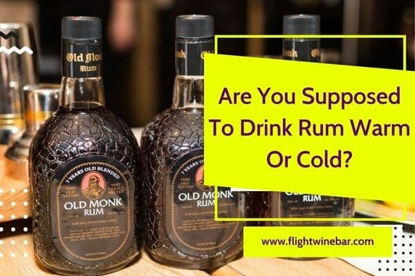 Are You Supposed To Drink Rum Warm Or Cold