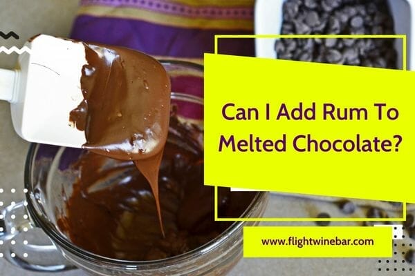 Can I Add Rum To Melted Chocolate