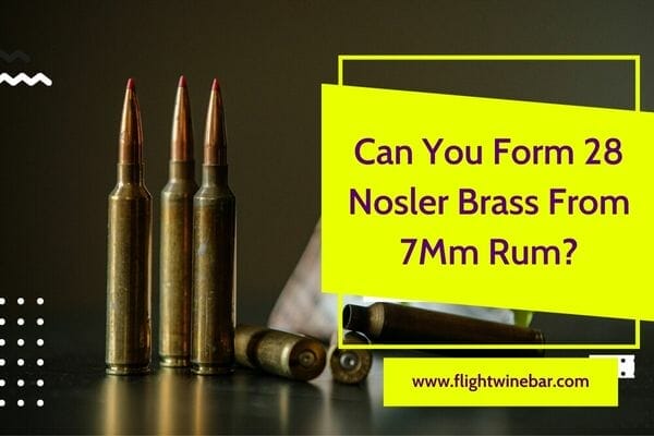 Can You Form 28 Nosler Brass From 7Mm Rum