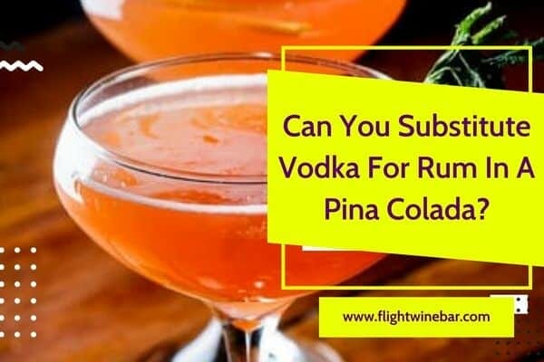 Can You Substitute Vodka For Rum In A Pina Colada