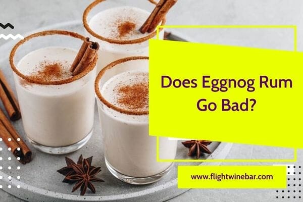 Does Eggnog Rum Go Bad