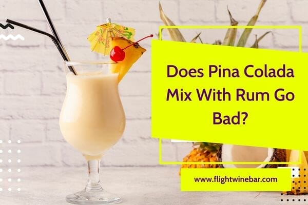 Does Pina Colada Mix With Rum Go Bad