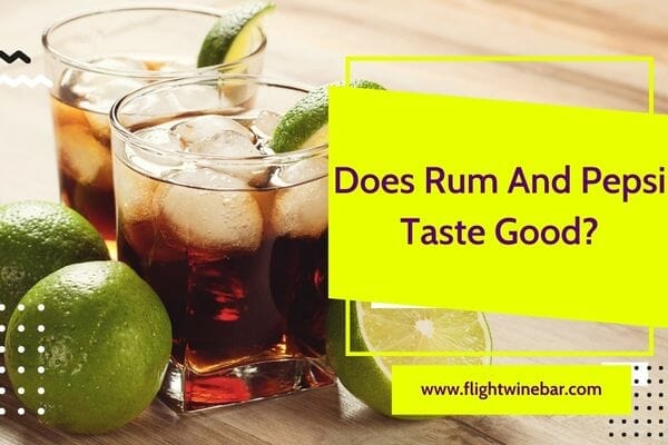 Does Rum And Pepsi Taste Good