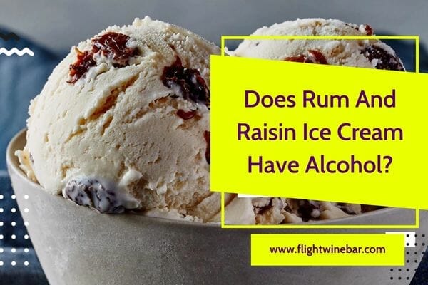 Does Rum And Raisin Ice Cream Have Alcohol