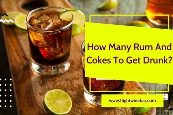 How Many Rum And Cokes To Get Drunk