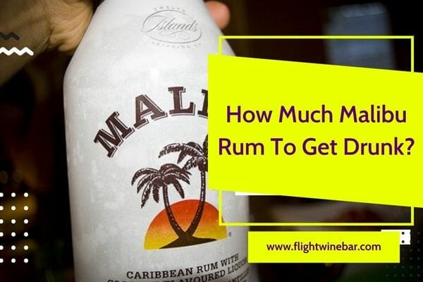 How Much Malibu Rum To Get Drunk