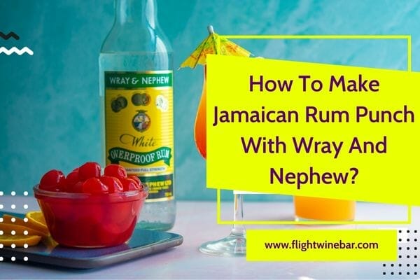 How To Make Jamaican Rum Punch With Wray And Nephew