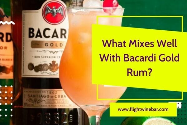 What Mixes Well With Bacardi Gold Rum