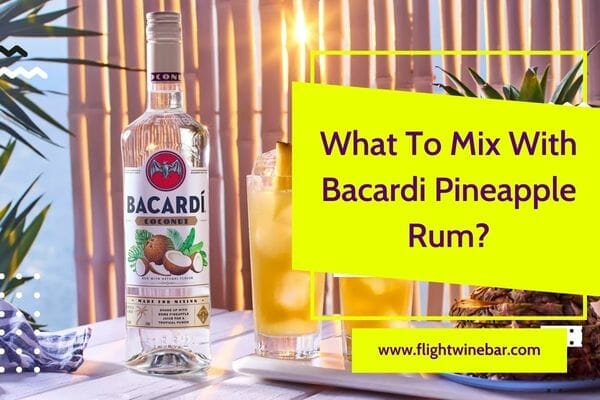 What To Mix With Bacardi Pineapple Rum