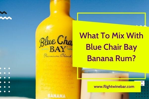 What To Mix With Blue Chair Bay Banana Rum