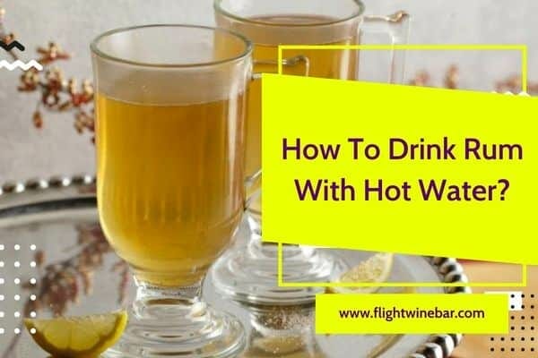 How To Drink Rum With Hot Water