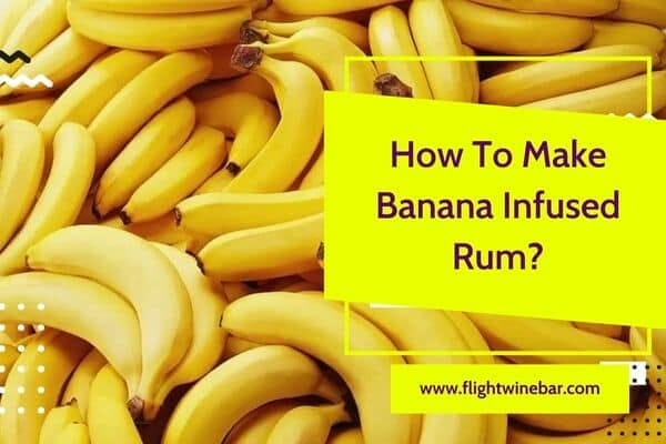 How To Make Banana Infused Rum
