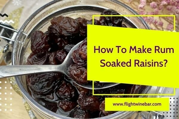 How To Make Rum Soaked Raisins