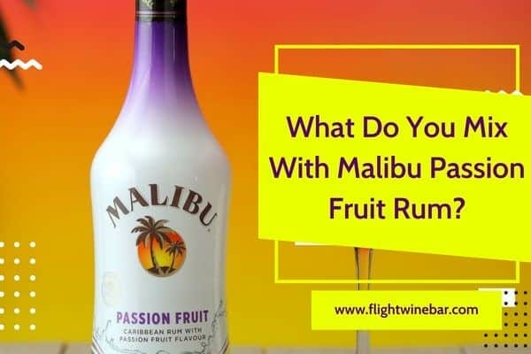 What Do You Mix With Malibu Passion Fruit Rum