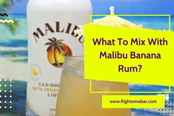 What To Mix With Malibu Banana Rum