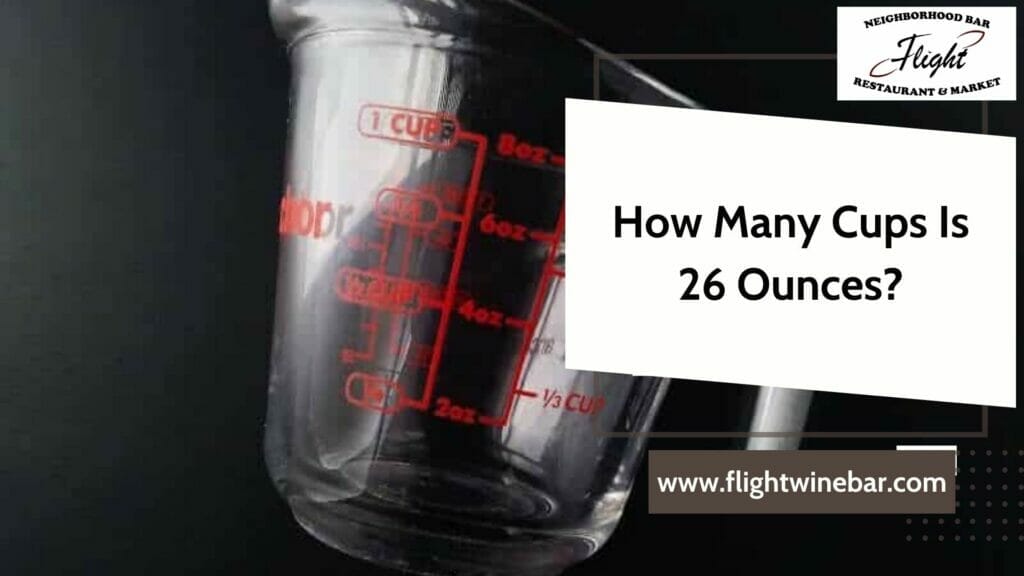 How Many Cups Is 26 Ounces