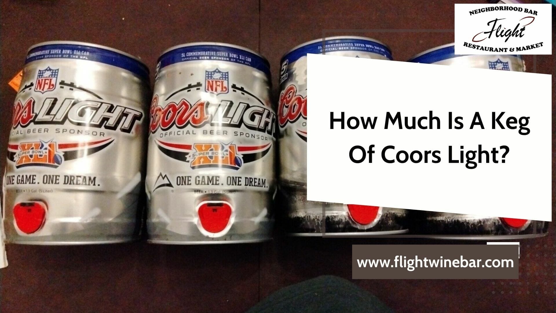 How Much Is A Keg Of Coors Light? Get The Answer 2023